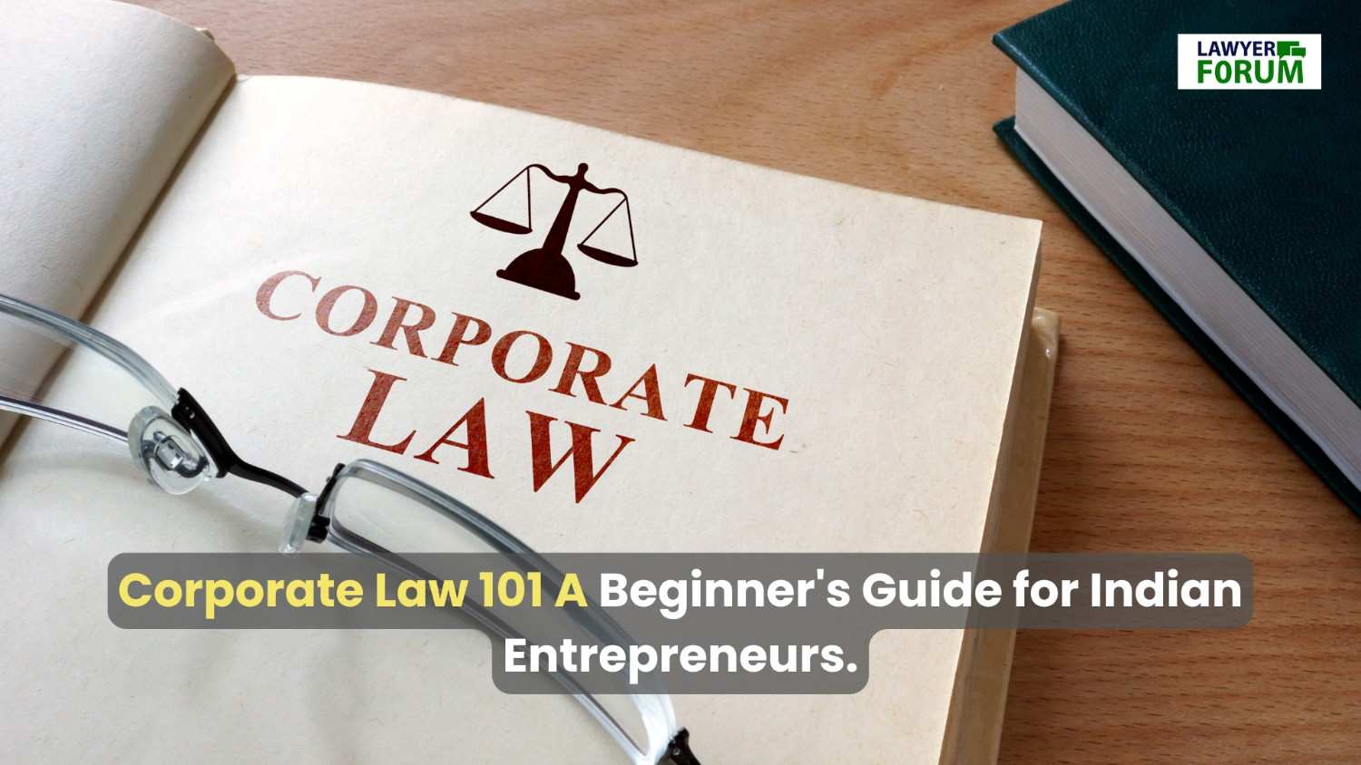 Corporate Law 101: A Beginner’s Guide for Indian Entrepreneurs